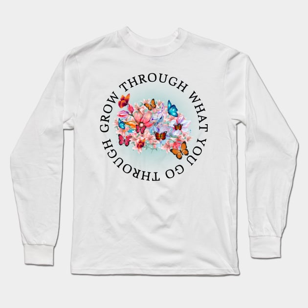 Grow through what you go through Long Sleeve T-Shirt by madebymayberry